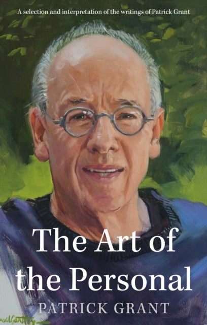 Art of the Personal - A selection and interpretation of the writings of Patrick Grant