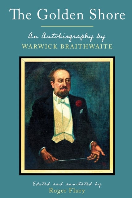 Golden Shore - An Autobiography by Warwick Braithwaite; Edited and annotated by Roger Flury
