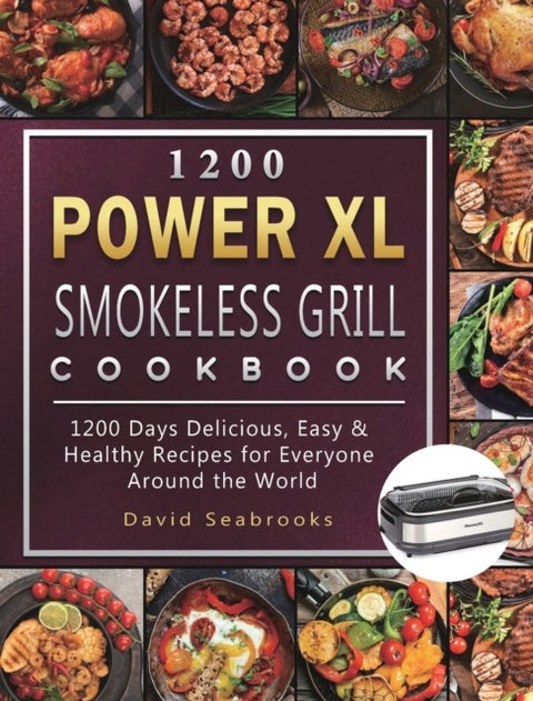 1200 Power XL Smokeless Grill Cookbook - 1200 Days Delicious, Easy & Healthy Recipes for Everyone Around the World