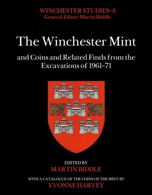 The Winchester Mint and Coins and Related Finds from the Excavations of 1961¿71