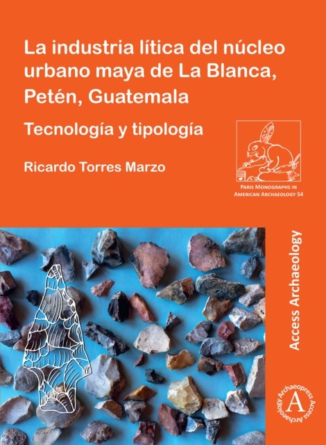 La industria lítica del núcleo urbano maya de La Blanca, Petén, Guatemala