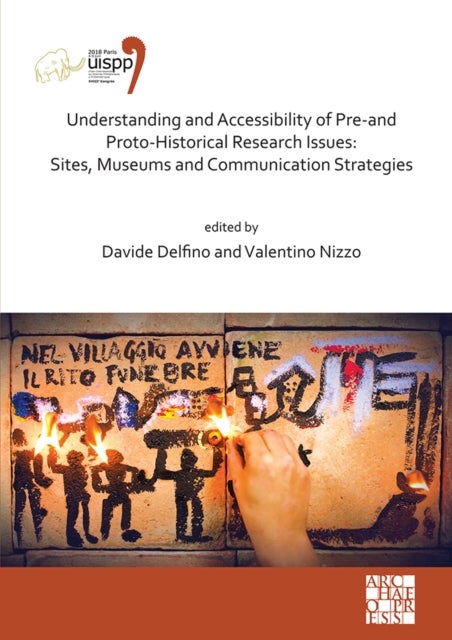 Understanding and Accessibility of Pre-and Proto-Historical Research Issues: Sites, Museums and Communication Strategies - Proceedings of the XVIII UISPP World Congress (4-9 June 2018, Paris, France) Volume 17, Session XXXV-1