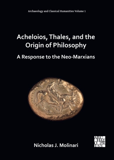 Acheloios, Thales, and the Origin of Philosophy - A Response to the Neo-Marxians