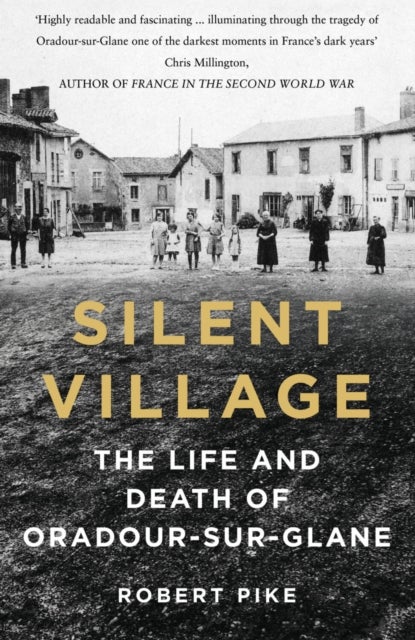 Silent Village - The Life and Death of Oradour-sur-Glane