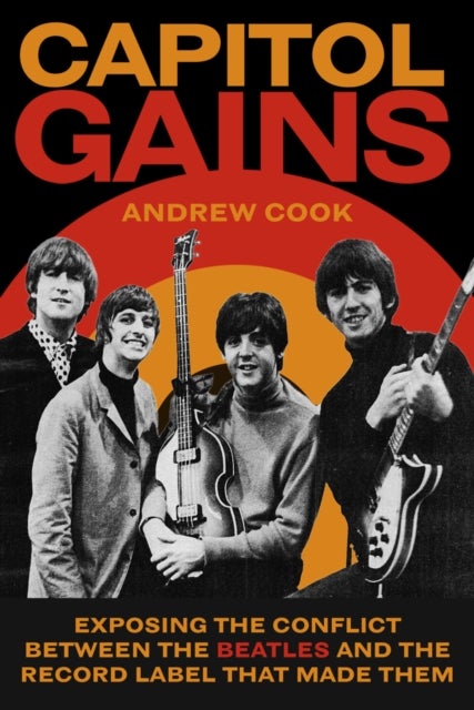 Capitol Gains - Exposing the Conflict Between The Beatles and the Record Label that Made Them
