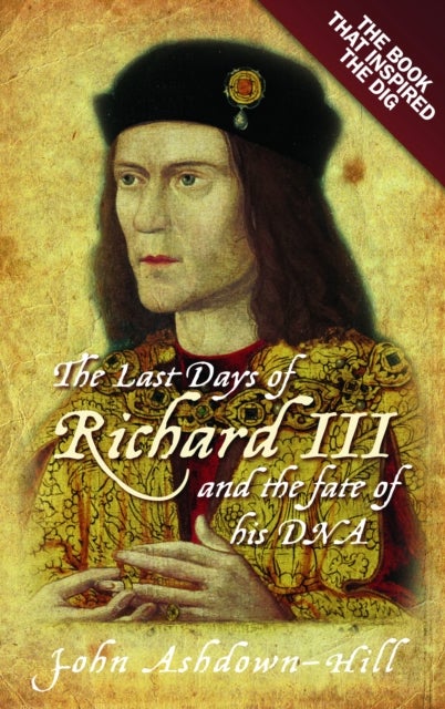 Last Days of Richard III and the fate of his DNA - The Book that Inspired the Dig