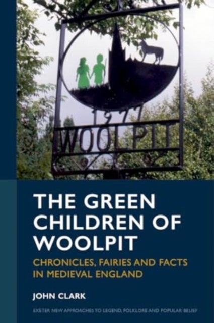 The Green Children of Woolpit - Chronicles, Fairies and Facts in Medieval England