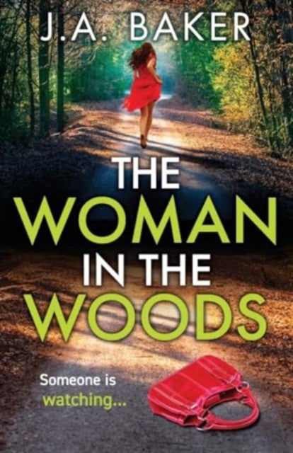 The Woman In The Woods - The completely gripping, page-turning psychological thriller from J.A. Baker