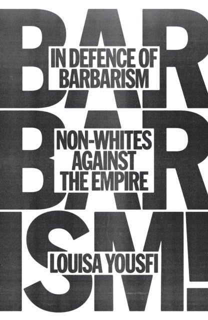 In Defense of Barbarism - Non-Whites Against the Empire