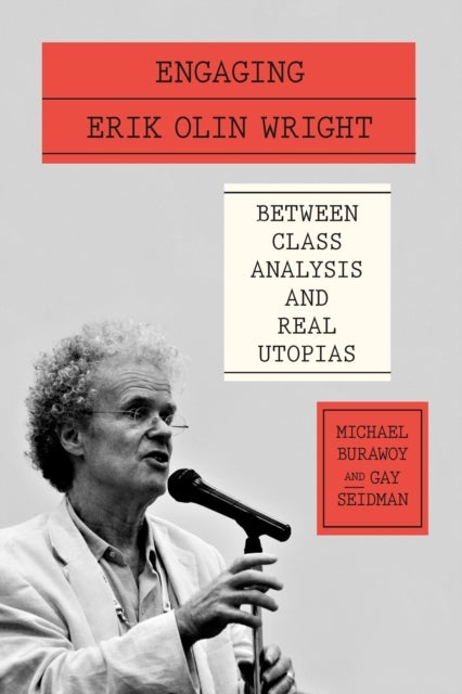 Engaging Erik Olin Wright - Between Class Analysis and Real Utopias