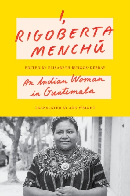 I, Rigoberta Menchú - An Indian Woman in Guatemala