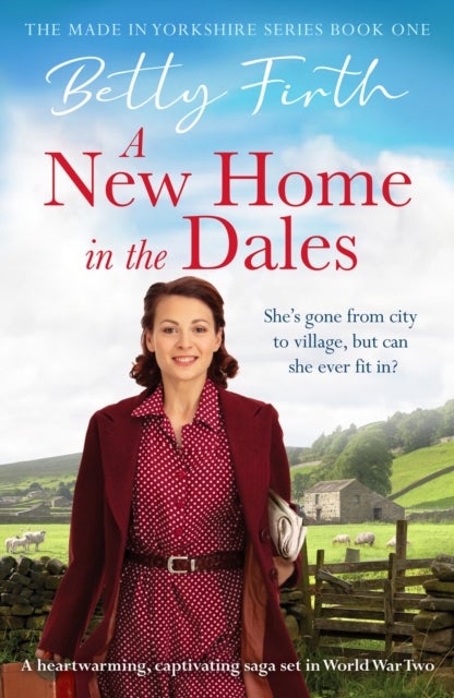 A New Home in the Dales - A heartwarming, captivating rural saga set in World War 2