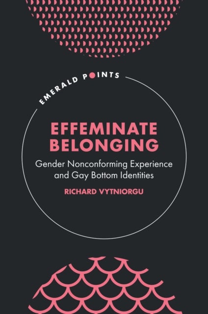 Effeminate Belonging - Gender Nonconforming Experience and Gay Bottom Identities