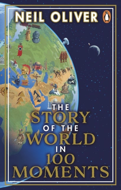 The Story of the World in 100 Moments - Discover the stories that defined humanity and shaped our world
