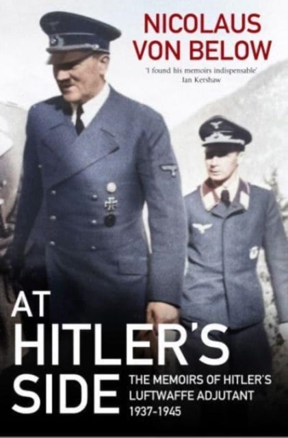At Hitler's Side - The Memoirs of Hitler's Luftwaffe Adjutant, 1937 1945