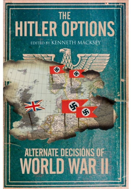The Hitler Options - Alternate Decisions of World War II