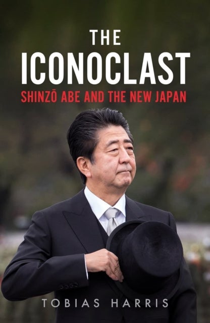 Iconoclast - Shinzo Abe and the New Japan