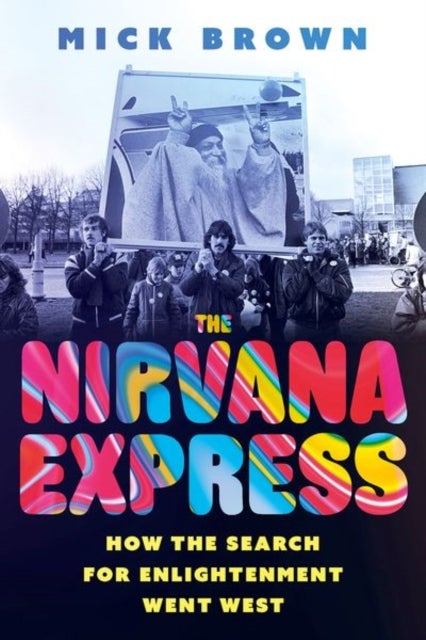 Nirvana Express - How the Search for Enlightenment Went West
