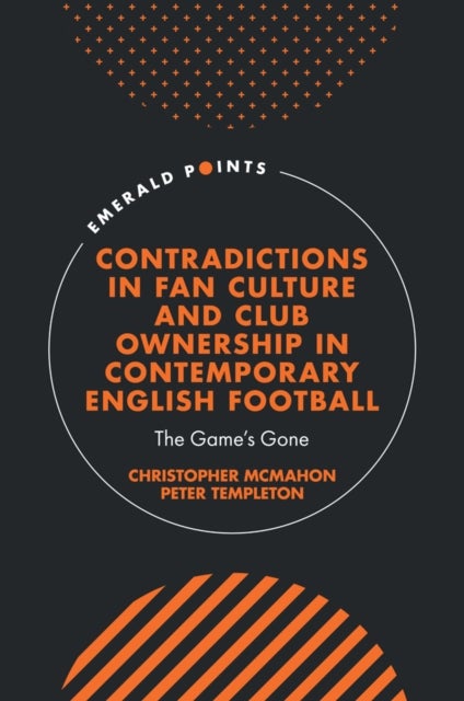 Contradictions in Fan Culture and Club Ownership in Contemporary English Football - The Game’s Gone