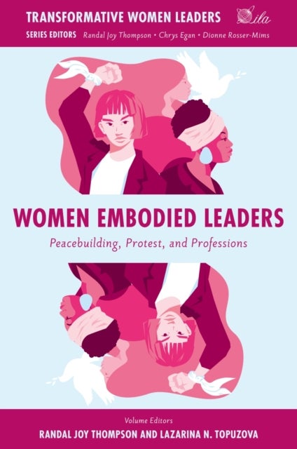 Women Embodied Leaders - Peacebuilding, Protest, and Professions