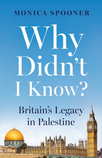 Why Didn’t I Know? Britain’s Legacy in Palestine