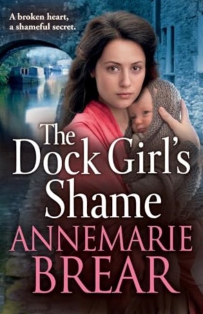 The Dock Girl's Shame - A gritty, emotional saga from AnneMarie Brear