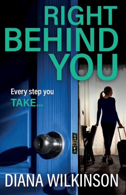 Right Behind You - A completely gripping, unforgettable psychological thriller from Diana Wilkinson