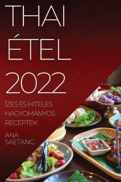 THAI ÉTEL 2022 - Izes Es Hiteles Hagyomanyos Receptek