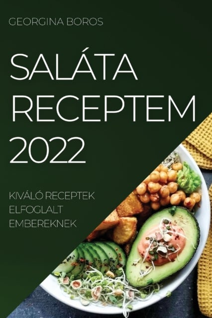 SALÁTA RECEPTEM 2022 - Kivalo Receptek Elfoglalt Embereknek