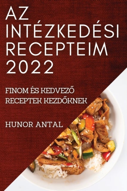 AZ INTÉZKEDÉSI RECEPTEIM 2022 - Finom Es KedvezŐ Receptek KezdŐknek