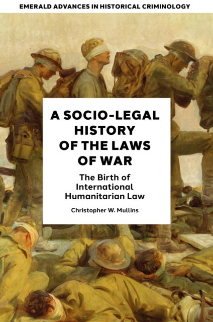 Socio-Legal History of the Laws of War - The Birth of International Humanitarian Law