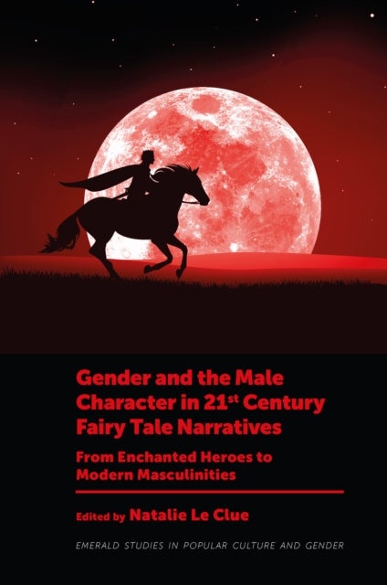 Gender and the Male Character in 21st Century Fairy Tale Narratives - From Enchanted Heroes to Modern Masculinities