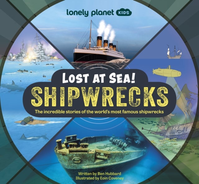 Lonely Planet Kids Lost at Sea! Shipwrecks - 12 Legendary Stories , Lift the Flaps , Awesome Facts to Wow Friends & Family , Maps, Photos, Illustrations & Surprises On Every Page