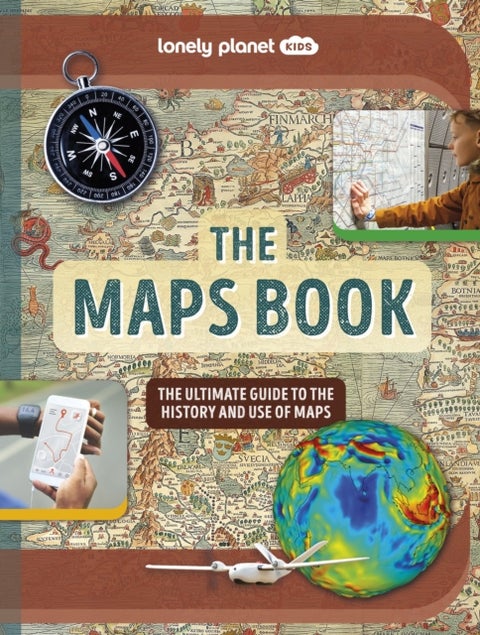 Lonely Planet Kids The Maps Book - Discover the Amazing World of Cartography , Ancient Times to Present Day , How to Read Symbols, Keys & Grid Lines , Fascinating Facts