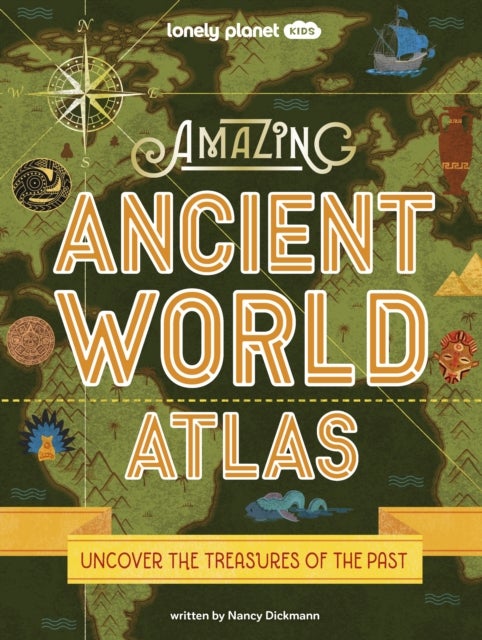 Lonely Planet Kids Amazing Ancient World Atlas - Awesome Maps & Photography , 40 Historical Civilisations , Extinct Tribes & Epic Empires , Packed with Brilliant Facts