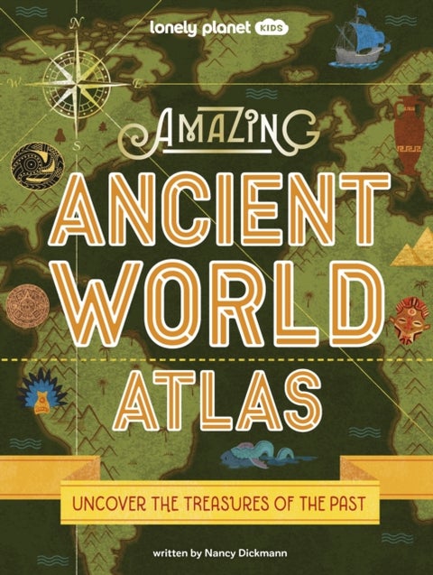 Lonely Planet Kids Amazing Ancient World Atlas - Awesome Maps & Photography , 40 Historical Civilisations , Extinct Tribes & Epic Empires , Packed with Brilliant Facts