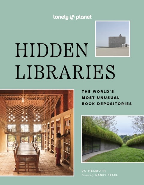 Lonely Planet Hidden Libraries - The World’s Most Unusual Book Depositories