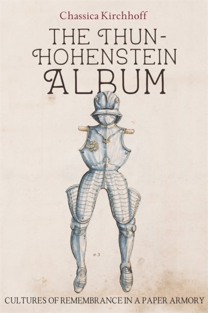 The Thun-Hohenstein Album - Cultures of Remembrance in a Paper Armory