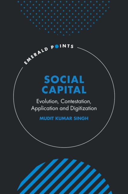 Social Capital - Evolution, Contestation, Application and Digitization