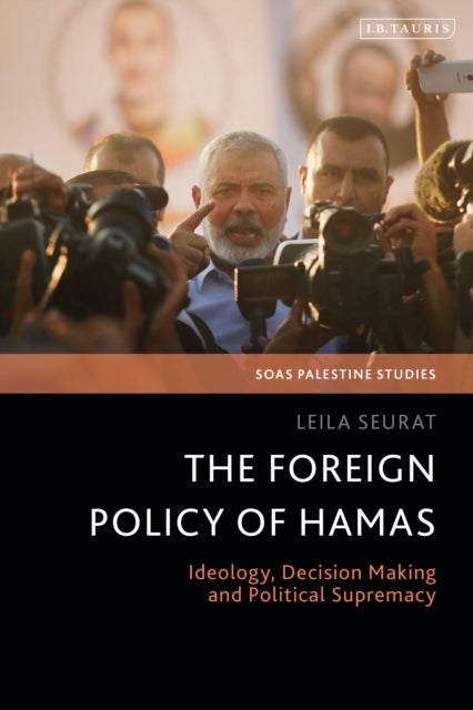 The Foreign Policy of Hamas - Ideology, Decision Making and Political Supremacy