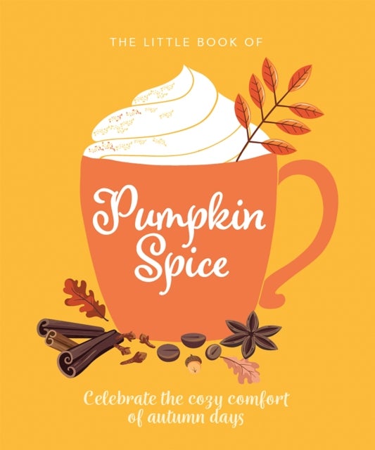 Little Book of Pumpkin Spice - Celebrate the cozy comfort of autumn days