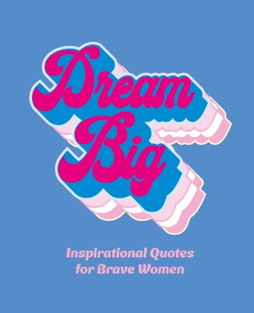 Dream Big - Inspirational Quotes for Bold Women
