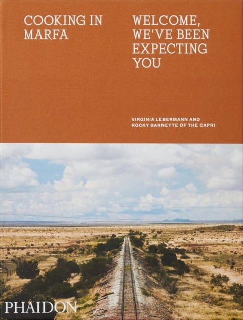 Cooking in Marfa - Welcome, We've Been Expecting You