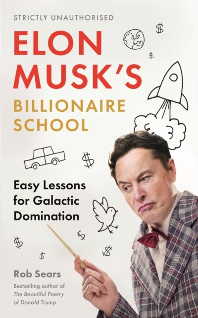 Elon Musk''s Billionaire School - Easy Lessons for Galactic Domination