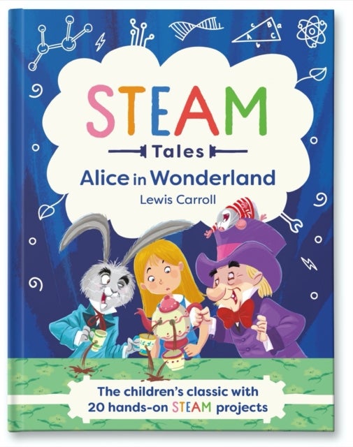 STEAM Tales: Alice in Wonderland - The children's classic with 20 hands-on STEAM projects