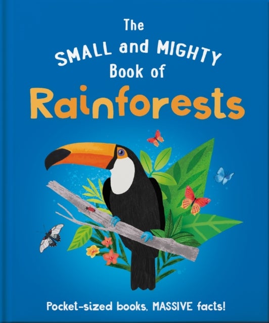 Small and Mighty Book of Rainforests - Pocket-sized books, MASSIVE facts!