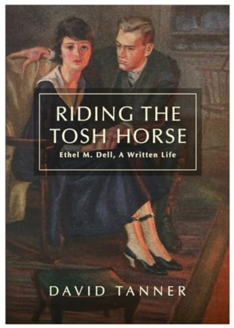 Riding The Tosh Horse - Ethel M. Dell, A Written Life
