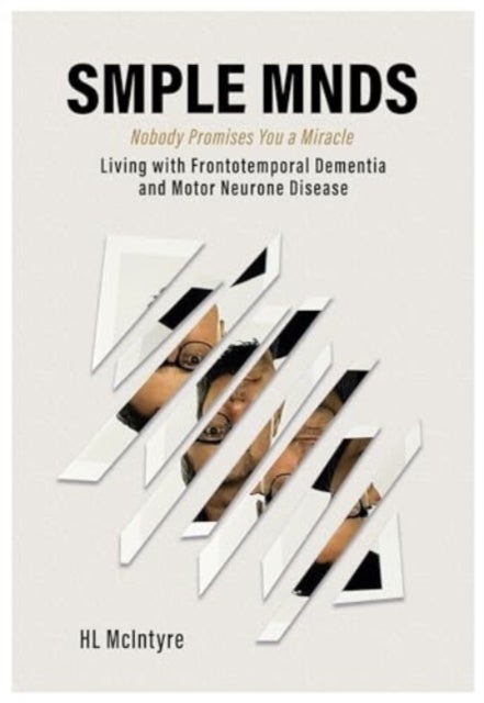 SMPLE MNDS - Nobody Promises You a Miracle - Living with Frontotemporal Dementia and Motor Neurone Disease