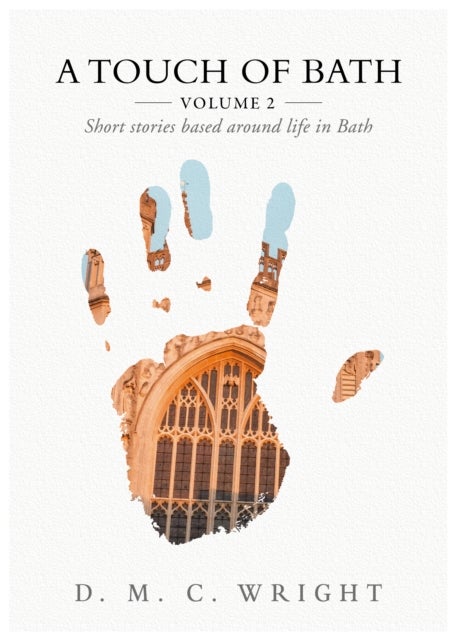 A Touch Of Bath - Volume 2 - Short stories based around life in Bath