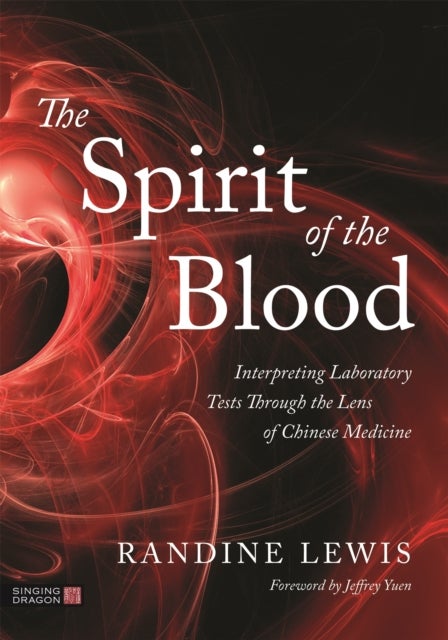 Spirit of the Blood - Interpreting Laboratory Tests Through the Lens of Chinese Medicine